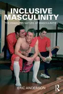 Męskość inkluzywna: Zmieniająca się natura męskości - Inclusive Masculinity: The Changing Nature of Masculinities