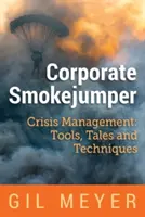 Korporacyjny Smokejumper: Zarządzanie kryzysowe: Narzędzia, opowieści i techniki - Corporate Smokejumper: Crisis Management: Tools, Tales and Techniques