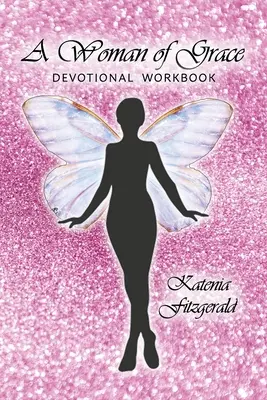 Kobieta łaski: Zeszyt ćwiczeń - A Woman of Grace: Devotional Workbook