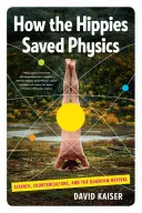 Jak hipisi uratowali fizykę: Nauka, kontrkultura i kwantowe odrodzenie - How the Hippies Saved Physics: Science, Counterculture, and the Quantum Revival