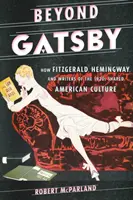 Beyond Gatsby: Jak Fitzgerald, Hemingway i pisarze lat 20. kształtowali amerykańską kulturę - Beyond Gatsby: How Fitzgerald, Hemingway, and Writers of the 1920s Shaped American Culture