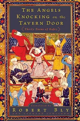 Anioły pukające do drzwi tawerny: Trzydzieści wierszy Hafeza - The Angels Knocking on the Tavern Door: Thirty Poems of Hafez