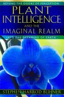 Inteligencja roślin i królestwo wyobraźni: Poza drzwiami percepcji do śnienia o Ziemi - Plant Intelligence and the Imaginal Realm: Beyond the Doors of Perception Into the Dreaming of Earth