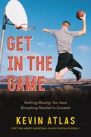 Get in the Game: Niczego nie brakuje: Masz wszystko, czego potrzebujesz, aby odnieść sukces - Get in the Game: Nothing Missing: You Have Everything Needed to Succeed