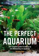 Idealne akwarium - kompletny przewodnik po zakładaniu i utrzymywaniu akwarium (Gay Jeremy (autor)) - Perfect Aquarium - The Complete Guide to Setting Up and Maintaining an Aquarium (Gay Jeremy (Author))