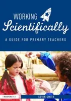 Praca naukowa: Przewodnik dla nauczycieli przedmiotów ścisłych - Working Scientifically: A Guide for Primary Science Teachers