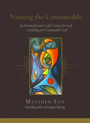 Naming the Unnameable: 89 wspaniałych i użytecznych imion dla Boga... w tym dla Boga nienazywalnego - Naming the Unnameable: 89 Wonderful and Useful Names for God ...Including the Unnameable God