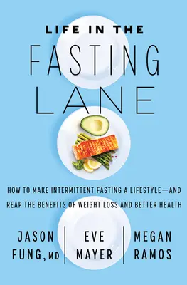 Życie na czczo: Jak uczynić przerywany post stylem życia - i czerpać korzyści z utraty wagi i lepszego zdrowia - Life in the Fasting Lane: How to Make Intermittent Fasting a Lifestyle--And Reap the Benefits of Weight Loss and Better Health