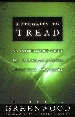 Authority to Tread: Praktyczny przewodnik po walce duchowej na poziomie strategicznym - Authority to Tread: A Practical Guide for Strategic-Level Spiritual Warfare