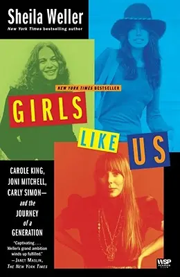 Girls Like Us: Carole King, Joni Mitchell, Carly Simon - i podróż pokolenia - Girls Like Us: Carole King, Joni Mitchell, Carly Simon--And the Journey of a Generation