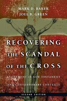 Odzyskiwanie skandalu krzyża: Zadośćuczynienie w Nowym Testamencie i współczesnych kontekstach - Recovering the Scandal of the Cross: Atonement in New Testament and Contemporary Contexts