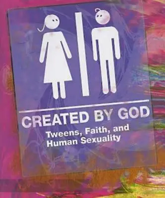 Stworzony przez Boga: Nastolatki, wiara i ludzka seksualność - Created by God: Tweens, Faith, and Human Sexuality