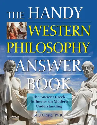 The Handy Western Philosophy Answer Book: Wpływ starożytnej Grecji na współczesne rozumienie - The Handy Western Philosophy Answer Book: The Ancient Greek Influence on Modern Understanding