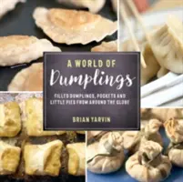 Świat pierogów: Wypełnione pierogi, kieszonki i małe placki z całego świata - A World of Dumplings: Filled Dumplings, Pockets, and Little Pies from Around the Globe