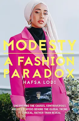 Skromność: Paradoks mody: odkrywanie przyczyn, kontrowersji i kluczowych graczy stojących za globalnym trendem do ukrywania, a nie ujawniania - Modesty: A Fashion Paradox: Uncovering the Causes, Controversies and Key Players Behind the Global Trend to Conceal Rather Than Reveal