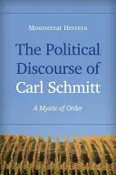 Dyskurs polityczny Carla Schmitta: Mistyk porządku - The Political Discourse of Carl Schmitt: A Mystic of Order