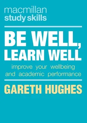 Bądź zdrowy, ucz się dobrze: Popraw swoje samopoczucie i wyniki w nauce - Be Well, Learn Well: Improve Your Wellbeing and Academic Performance