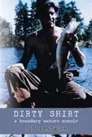 Brudna koszula: A Boundary Waters Memoir - Dirty Shirt: A Boundary Waters Memoir