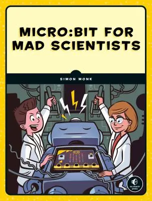 Micro: Bit dla szalonych naukowców: 30 sprytnych projektów z zakresu kodowania i elektroniki dla dzieci - Micro: Bit for Mad Scientists: 30 Clever Coding and Electronics Projects for Kids