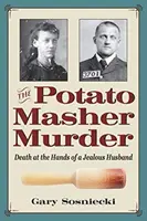 Morderstwo tłuczkiem do ziemniaków: Śmierć z rąk zazdrosnego męża - The Potato Masher Murder: Death at the Hands of a Jealous Husband