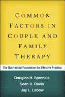 Wspólne czynniki w terapii par i rodzin: Pomijana podstawa skutecznej praktyki - Common Factors in Couple and Family Therapy: The Overlooked Foundation for Effective Practice