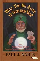 Czy będziesz żył za 10 lat? I wiele innych ciekawych pytań z dziedziny prawdopodobieństwa - Will You Be Alive 10 Years from Now?: And Numerous Other Curious Questions in Probability