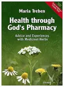 Zdrowie dzięki Bożej aptece: Porady i sprawdzone metody leczenia ziołami leczniczymi - Health Through God's Pharmacy: Advice and Proven Cures with Medicinal Herbs