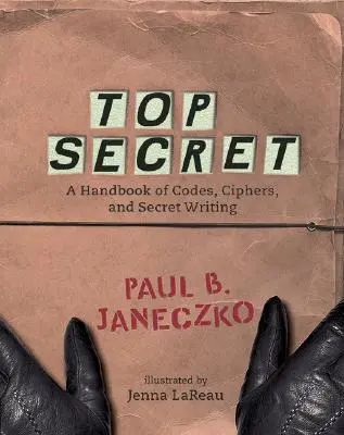 Ściśle tajne: Podręcznik kodów, szyfrów i tajnego pisma - Top Secret: A Handbook of Codes, Ciphers and Secret Writing
