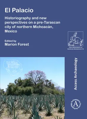 El Palacio: historiografia i nowe spojrzenie na przedtaraskańskie miasto w północnym Michoacan w Meksyku - El Palacio: Historiography and New Perspectives on a Pre-Tarascan City of Northern Michoacan, Mexico