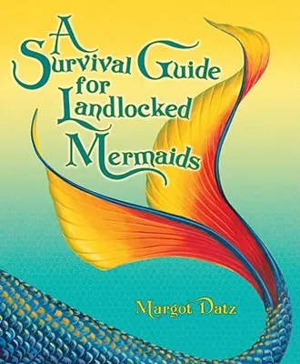 Przewodnik przetrwania dla syren lądowych - A Survival Guide for Landlocked Mermaids