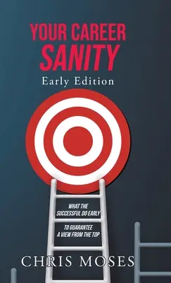 Your Career Sanity: Early Edition: Co odnoszący sukcesy robią wcześnie, aby zagwarantować sobie widok z góry - Your Career Sanity: Early Edition: What the Successful Do Early to Guarantee a View from the Top