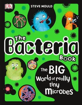 The Bacteria Book: Wielki świat naprawdę maleńkich mikrobów - The Bacteria Book: The Big World of Really Tiny Microbes