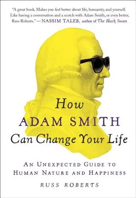 Jak Adam Smith może zmienić twoje życie: Nieoczekiwany przewodnik po ludzkiej naturze i szczęściu - How Adam Smith Can Change Your Life: An Unexpected Guide to Human Nature and Happiness