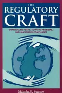 Rzemiosło regulacyjne: Kontrolowanie ryzyka, rozwiązywanie problemów i zarządzanie zgodnością z przepisami - The Regulatory Craft: Controlling Risks, Solving Problems, and Managing Compliance