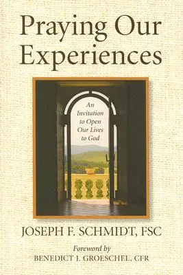 Modlitwa naszymi doświadczeniami: Zaproszenie do otwarcia naszego życia na Boga - Praying Our Experiences: An Invitation to Open Our Lives to God