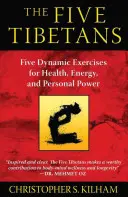 Pięciu Tybetańczyków: Pięć dynamicznych ćwiczeń dla zdrowia, energii i osobistej mocy - The Five Tibetans: Five Dynamic Exercises for Health, Energy, and Personal Power