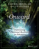 Onward: Kultywowanie odporności emocjonalnej u nauczycieli - Onward: Cultivating Emotional Resilience in Educators