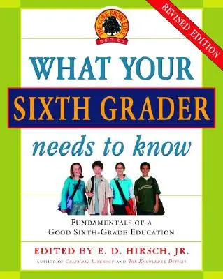 Co musi wiedzieć szóstoklasista: Podstawy dobrej edukacji szóstoklasisty, wydanie poprawione - What Your Sixth Grader Needs to Know: Fundamentals of a Good Sixth-Grade Education, Revised Edition