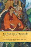 The Royal Seal of Mahamudra, Volume One: A Guidebook for the Realization of Coemergence (Królewska pieczęć mahamudry, tom pierwszy: Przewodnik do urzeczywistnienia współzależnego powstawania) - The Royal Seal of Mahamudra, Volume One: A Guidebook for the Realization of Coemergence