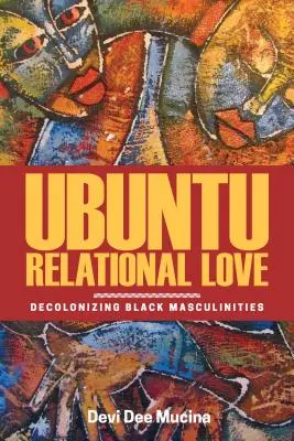 Relacyjna miłość Ubuntu: Dekolonizacja czarnej męskości - Ubuntu Relational Love: Decolonizing Black Masculinities