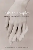 Lesbijskie pary: Przewodnik po tworzeniu zdrowych relacji - Lesbian Couples: A Guide to Creating Healthy Relationships