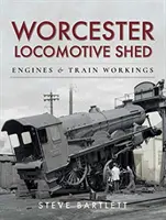 Lokomotywownia Worcester: Silniki i działanie pociągu - Worcester Locomotive Shed: Engines and Train Workings