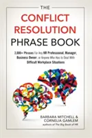 The Conflict Resolution Phrase Book: 2000+ zwrotów dla każdego specjalisty HR, menedżera, właściciela firmy lub każdego, kto musi radzić sobie z trudnymi sytuacjami w miejscu pracy - The Conflict Resolution Phrase Book: 2,000+ Phrases for Any HR Professional, Manager, Business Owner, or Anyone Who Has to Deal with Difficult Workpla