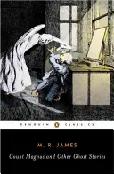 Hrabia Magnus i inne opowieści o duchach: Kompletne opowieści o duchach M. R. Jamesa, tom 1 - Count Magnus and Other Ghost Stories: The Complete Ghost Stories of M. R. James, Volume 1