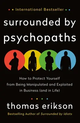 Otoczony przez psychopatów: Jak chronić się przed manipulacją i wykorzystywaniem w biznesie (i w życiu) - Surrounded by Psychopaths: How to Protect Yourself from Being Manipulated and Exploited in Business (and in Life)