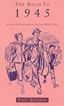 Droga do 1945 roku - brytyjska polityka i druga wojna światowa, wydanie poprawione - Road To 1945 - British Politics and the Second World War Revised Edition