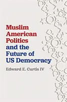 Muzułmańska polityka amerykańska i przyszłość amerykańskiej demokracji - Muslim American Politics and the Future of Us Democracy