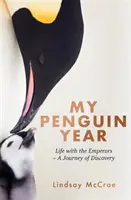 Mój rok pingwina - Życie z cesarzami - odkrywcza podróż - My Penguin Year - Living with the Emperors - A Journey of Discovery