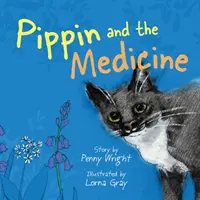 Pippin i lekarstwo - zabawna i pełna życia prawdziwa historia dla właścicieli zwierząt w każdym wieku - Pippin and the Medicine - A funny and vibrant true story for pet owners of all ages