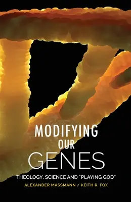Modyfikowanie naszych genów: Teologia, nauka i zabawa w Boga - Modifying Our Genes: Theology, Science and Playing God
